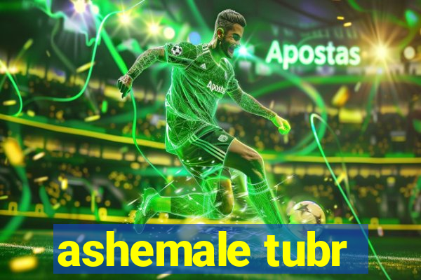 ashemale tubr